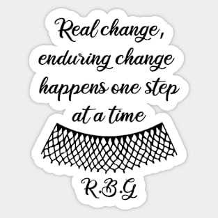 RBG Quotes - Real Change, Enduring Change, Happens One Step At a Time - Quotes On activism - In Honor of RBG Sticker